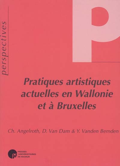 Pratiques artistiques actuelles en Wallonie et à Bruxelles : perspectives