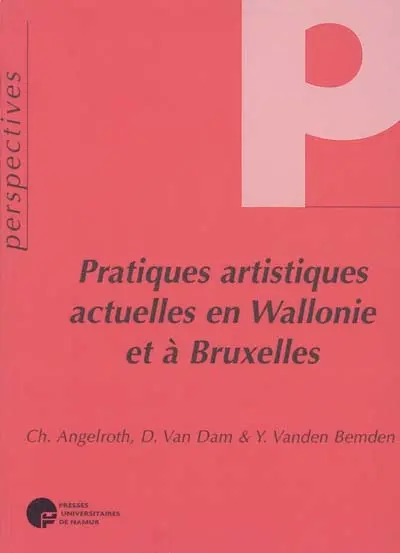 Pratiques artistiques actuelles en Wallonie et à Bruxelles : perspectives