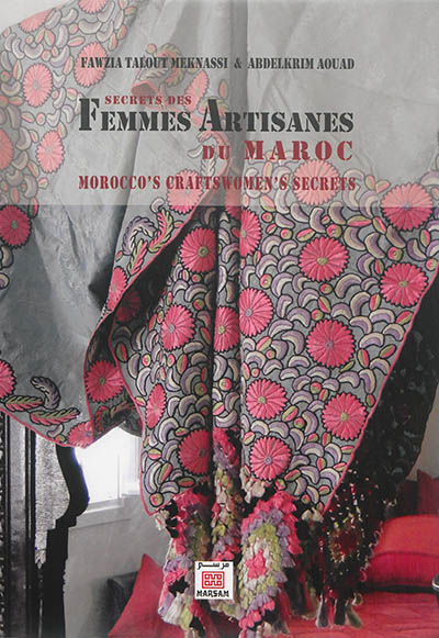Secrets des femmes artisanes du Maroc. Morocco's craftswomen's secrets