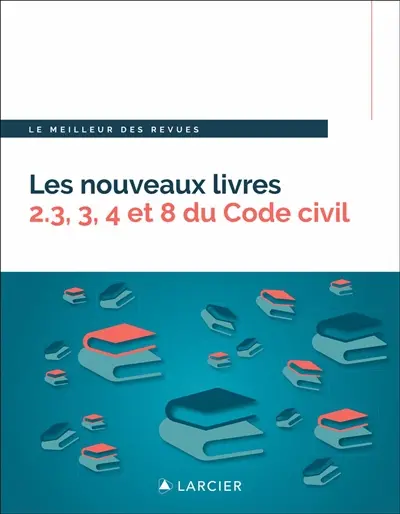 Les nouveaux livres 2.3, 3, 4 et 8 du Code civil : droit de la preuve, droit des biens, droit patrimonial