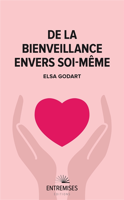 De la bienveillance envers soi-même - Elsa Godart