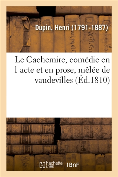 Le Cachemire, comédie en 1 acte et en prose, mêlée de vaudevilles