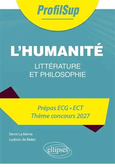 L'humanité : littérature et philosophie : prépas ECG, ECT, thème concours 2027 L'humanité : littérature et philosophie : prépas ECG, ECT, thème concours 2027