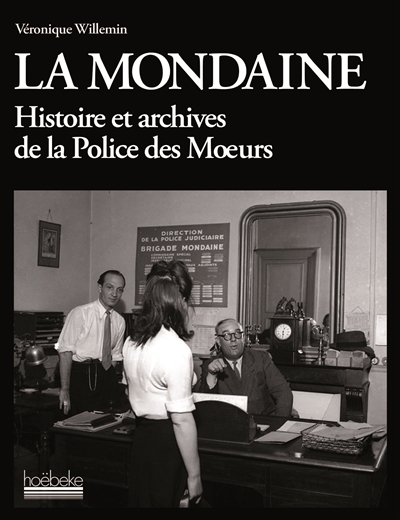 La Mondaine : histoire et archives de la police des moeurs
