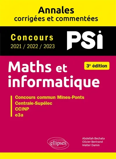 Maths et informatique, PSI : annales corrigées et commentées, concours 2021, 2022, 2023 : concours commun Mines-Ponts, Centrale-Supélec, CCINP, e3a