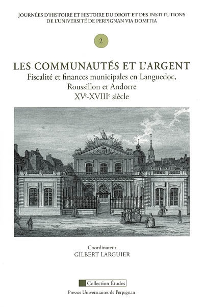 Les communautés et l'argent : fiscalités et finances municipales en Languedoc, en Roussillon et Andorre, XVe-XVIIIe siècle