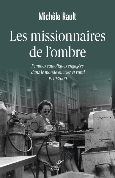 Les missionnaires de l'ombre : femmes catholiques engagées dans le monde ouvrier et rural : 1940-2000