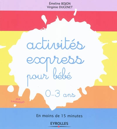 Activités express pour bébé, 0-3 ans : en moins de 15 minutes