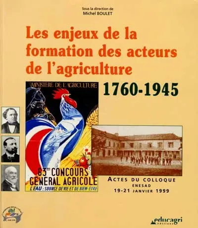 Les enjeux de la formation des acteurs de l'agriculture, 1760-1945 : actes du colloque, 19-21 janvier 1999
