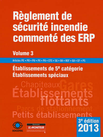 Règlement de sécurité incendie commenté des ERP. Vol. 3. Etablissements de 5e catégorie, établissements spéciaux : articles PE, PO, PU, PX, PA, CTS, SG, OA, REF, GA, EF, PS