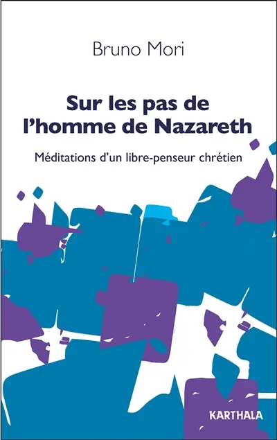 Sur les pas de l'homme de Nazareth : méditations d'un libre-penseur chrétien