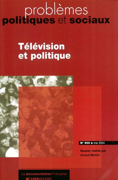 Problèmes politiques et sociaux, n° 900. Télévision et politique
