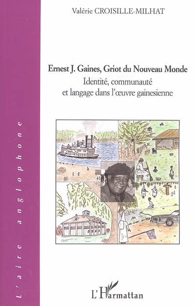 Ernest J. Gaines, griot du Nouveau Monde : identité, communauté et langage dans l'oeuvre gainesienne