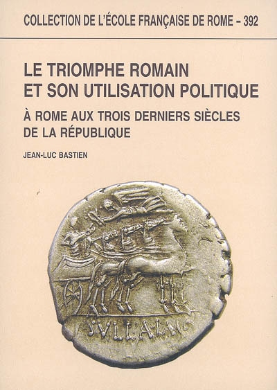Le triomphe romain et son utilisation politique : à Rome aux trois derniers siècles de la République
