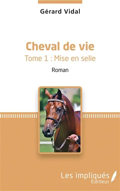 Cheval de vie. Vol. 1. Mise en selle