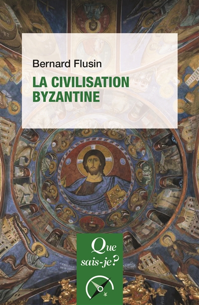 La civilisation byzantine - Bernard Flusin