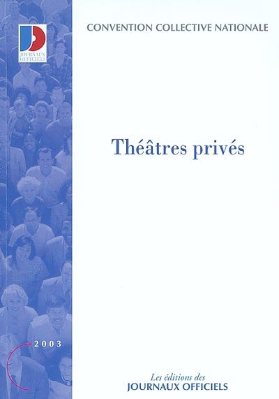 Entreprises de spectacles vivants : théâtres privés : convention collective nationale du 25 novembre 1977, étendue par arrêté du 3 août 1993