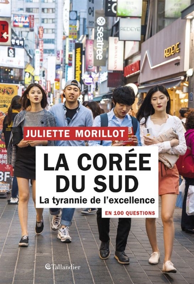 La Corée du Sud en 100 questions : la tyrannie de l'excellence - Juliette Morillot