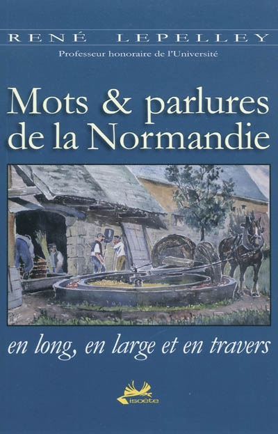 Mots & parlures de la Normandie en long, en large et en travers