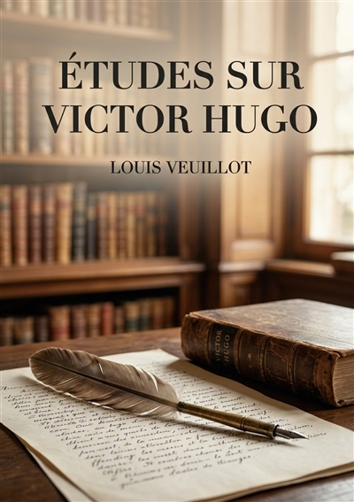 Etudes sur Victor Hugo :...