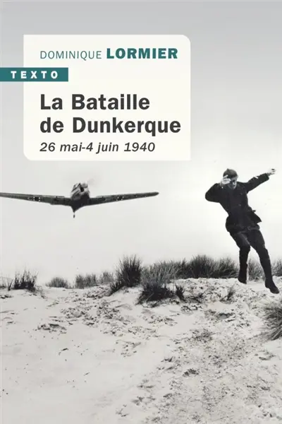 La bataille de Dunkerque : 26 mai-4 juin 1940 : comment l'armée française a sauvé l'Angleterre