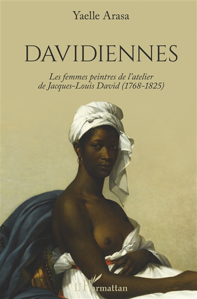 Davidiennes : les femmes peintres de l'atelier de Jacques-Louis David (1768-1825)