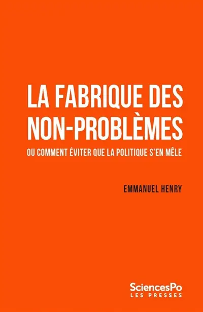 La fabrique des non-problèmes ou Comment éviter que la politique s'en mêle