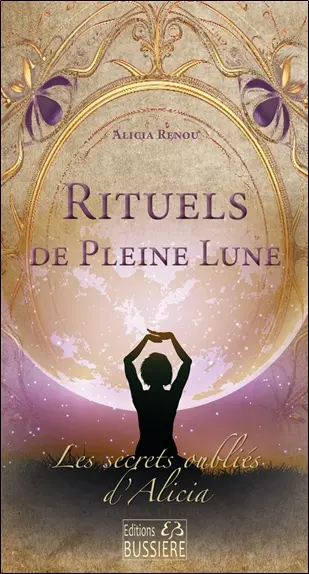 Les secrets oubliés d'Alicia. Rituels de pleine lune