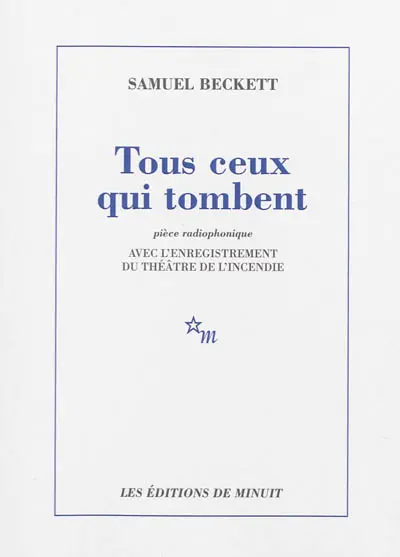 Tous ceux qui tombent : pièce radiophonique : avec l'enregistrement du Théâtre de l'Incendie