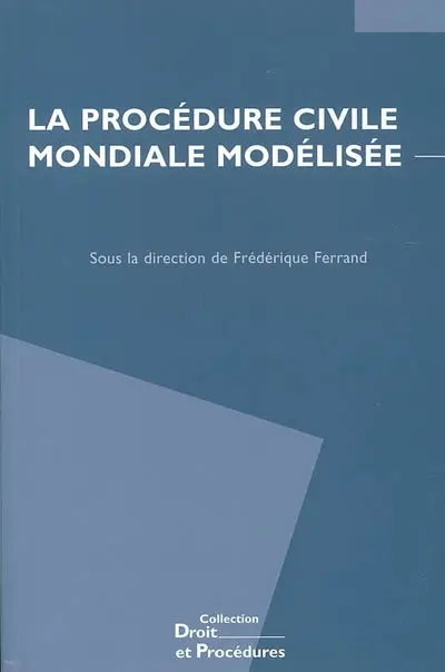 La procédure civile mondiale modélisée : le projet de l'American Law Institute et d'Unidroit de Principes et règles de procédure civile transnationale : actes du colloque de Lyon, 12 juin 2003
