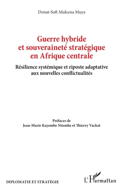 Guerre hybride et souveraineté stratégique en Afrique centrale : résilience systémique et riposte adaptative aux nouvelles conflictualités Guerre hybride et souveraineté stratégique en Afrique centrale : résilience systémique et riposte adaptative aux nouvelles conflictualités