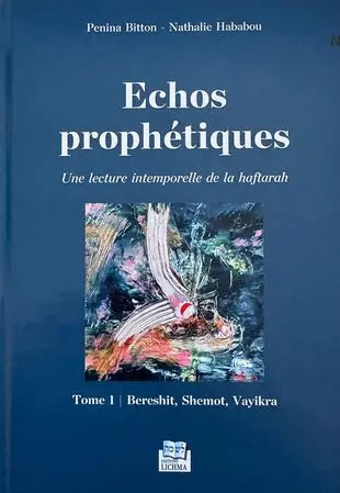 Echos prophétiques : une lecture intemporelle de la haftarah. Vol. 1. Bereshit, Shemot, Vayikra