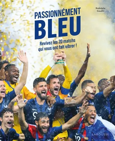 Passionnément bleu : revivez les 70 matchs qui vous ont fait vibrer !