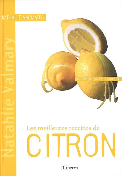 Les meilleures recettes de citron : 40 recettes salées et sucrées