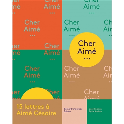 Cher Aimé... : 15 lettres à Aimé Césaire