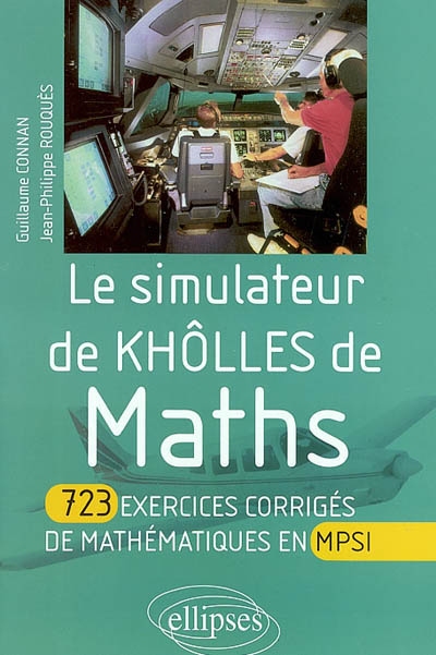 Le simulateur de khôlles de maths : 723 exercices corrigés de mathématiques en MPSI
