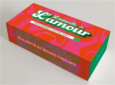 L'étincelle de l'amour : enflammez votre vie ! : 40 allumettes aux messages étincelants