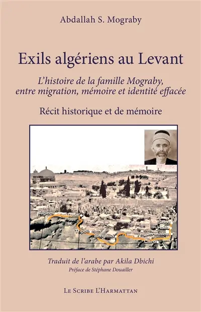 Exils algériens au Levant : l'histoire de la famille Mograby, entre migration, mémoire et identité effacée : récit historique et de mémoire