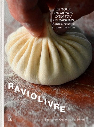 Raviolivre : le tour du monde d'un fou de raviolis : routes, recettes et tours de main