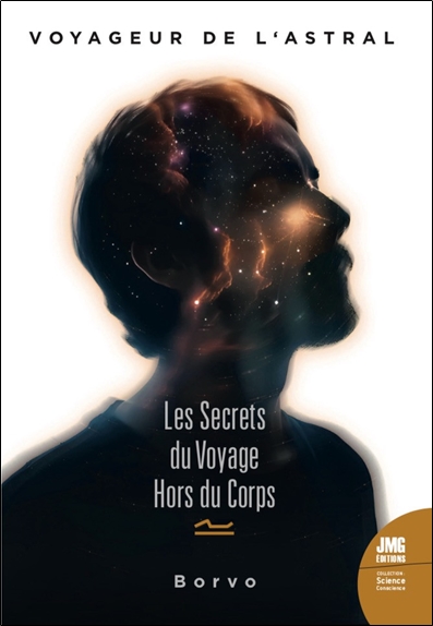 Voyageur de l'astral : les secrets du voyage hors du corps