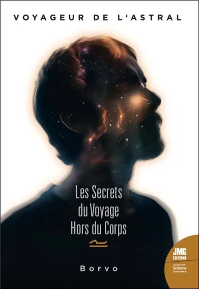 Voyageur de l'astral : les secrets du voyage hors du corps