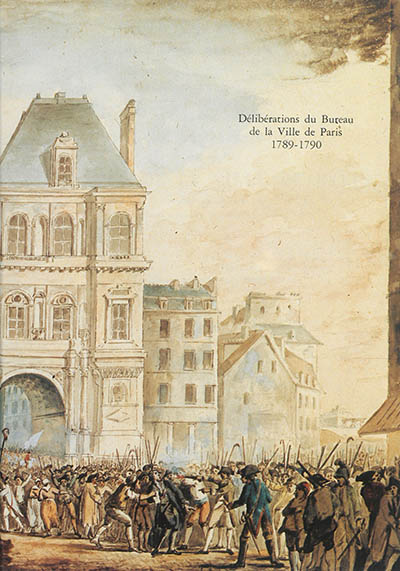 Registres des délibérations du Bureau de la Ville de Paris. 1789-1790