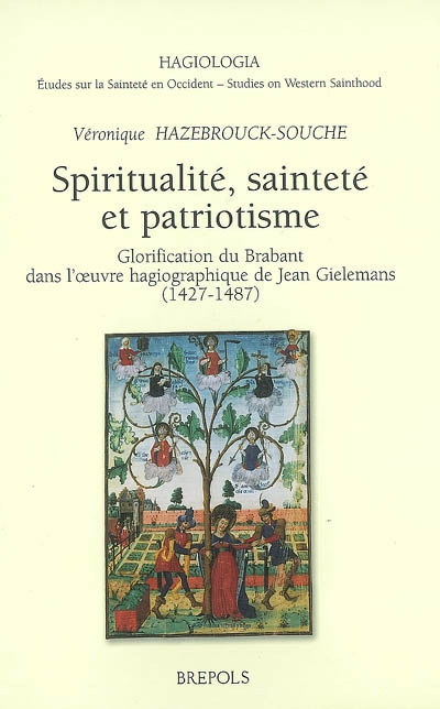 Spiritualité, sainteté et patriotisme : glorification du Brabant dans l'oeuvre hagiographique de Jean Gielemans (1427-1487)