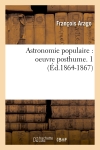 Astronomie populaire : oeuvre posthume. 1 (Ed.1864-1867)