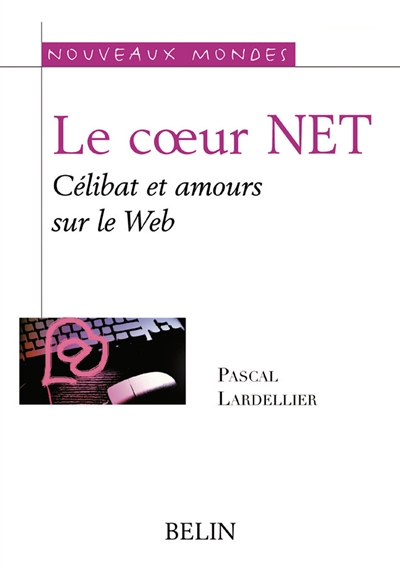 Le coeur Net : célibat et amours sur le Web