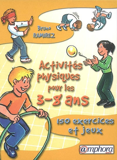 Activités physiques pour les 3-8 ans : 150 exercices et jeux