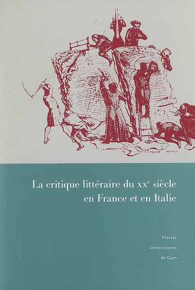 La critique littéraire du XXe siècle en France et en Italie : actes du colloque de Caen (30 mars-1er avril 2006)