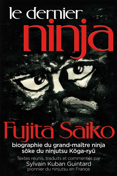 Le dernier ninja : biographie du grand-maître ninja, soke du ninjutsu koga-ryu. Saigo-no-ninja