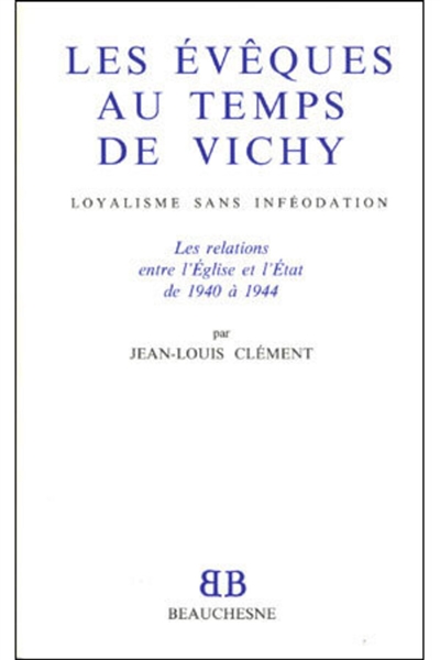 Les évêques au temps de Vichy : loyalisme sans inféodation