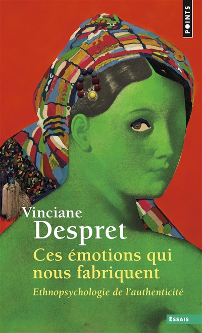 Ces émotions qui nous fabriquent : ethnopsychologie de l'authenticité - Vinciane Despret